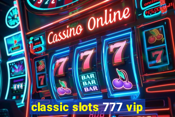 classic slots 777 vip